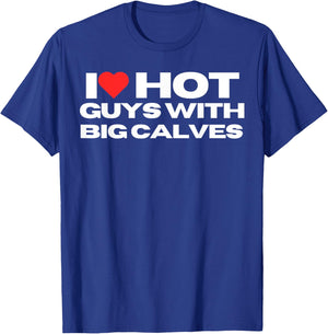 I Love Hot Guys With Big Calves Funny Mom Wife Girlfriend T-Shirt - T-Shirt | Royal