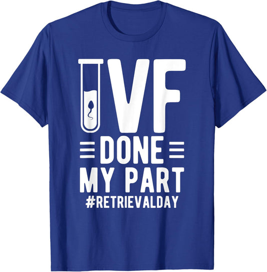 Done My Part IVF Retrieval Day IVF Dad Embryo Transfer Day T-Shirt - T-Shirt | Royal