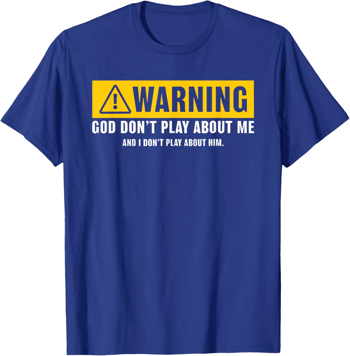 Warning God Dont Play About Me Religious Christian Funny T-Shirt - T-Shirt | Royal