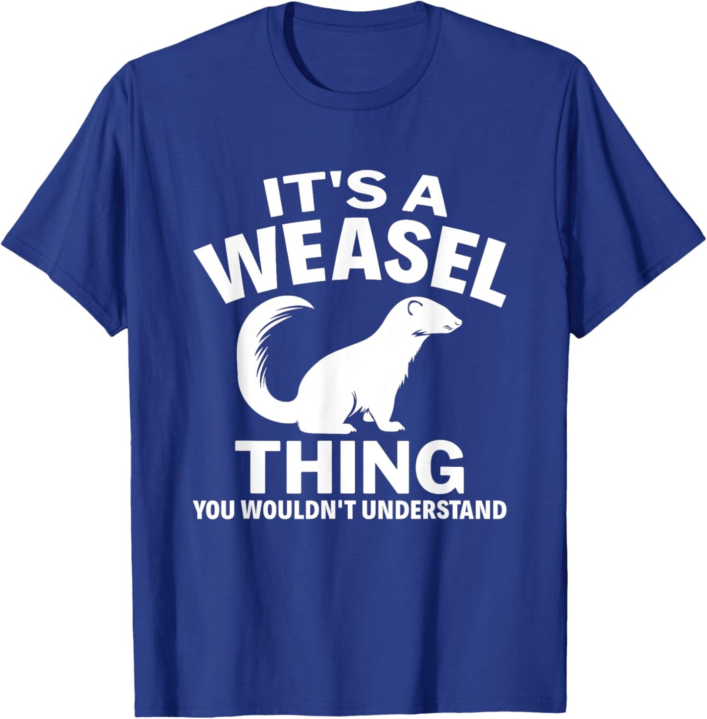 It's A Weasel Thing You Wouldn't Understand Weasel Lover T-Shirt - T-Shirt | Royal