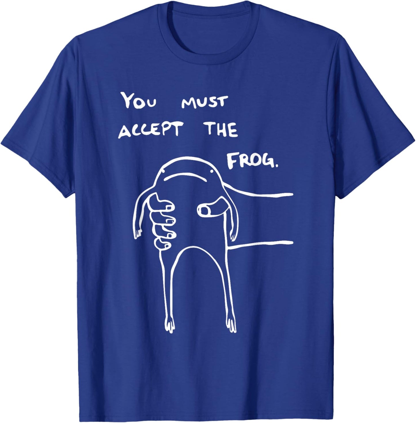 You Must Accept The Frog Funny T-Shirt - T-Shirt | Royal