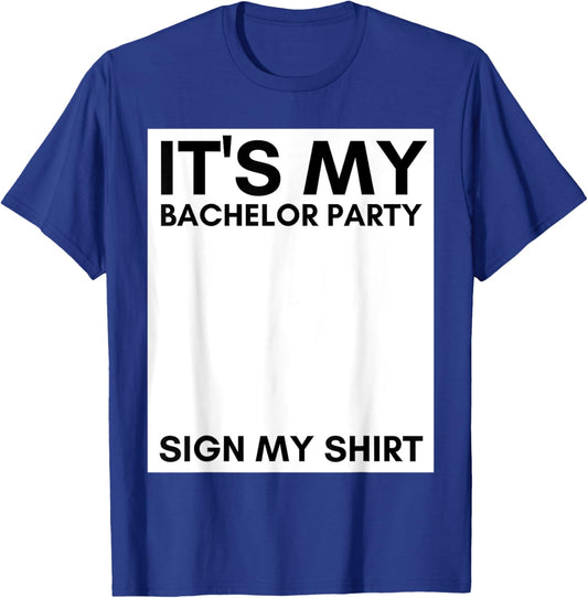 My Bachelor Party Sign My Shirt Funny Bachelor Party T-Shirt - T-Shirt | Royal