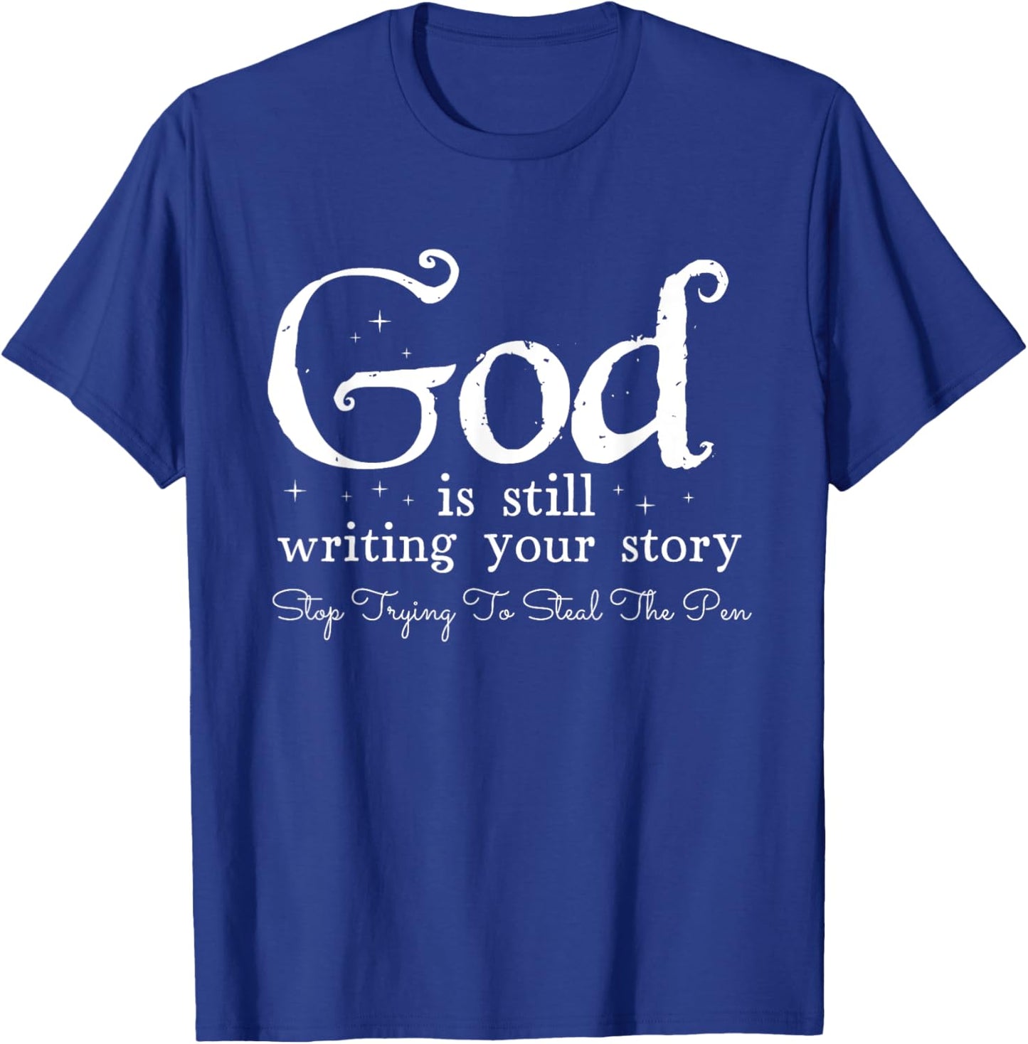 God Is Still Writing Your Story - To Steal The Pen T-Shirt - T-Shirt | Royal
