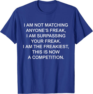 I Am Not Matching Anyone's Freak I Am The Freakiest Funny T-Shirt - T-Shirt | Royal