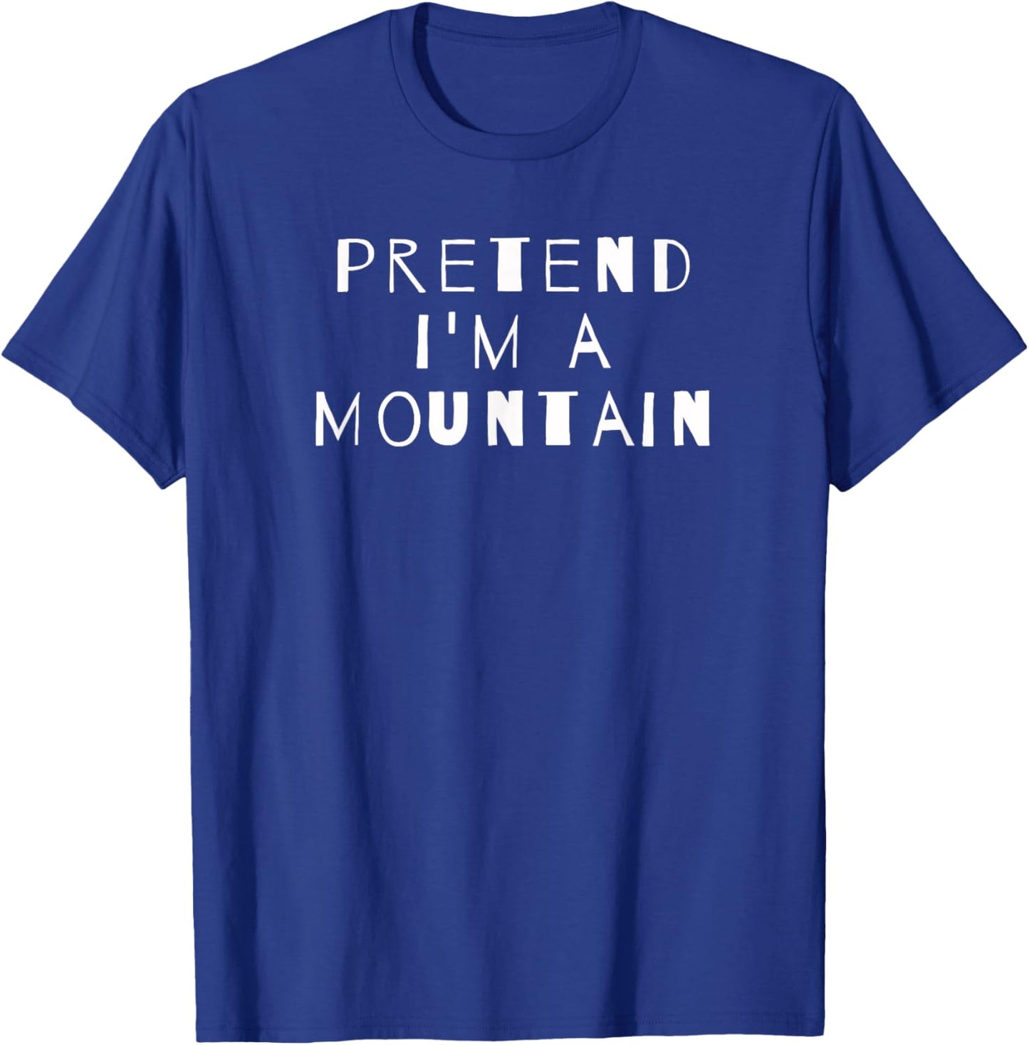 Pretend I'm A Mountain Costume Party Sarcastic T-Shirt - T-Shirt | Royal