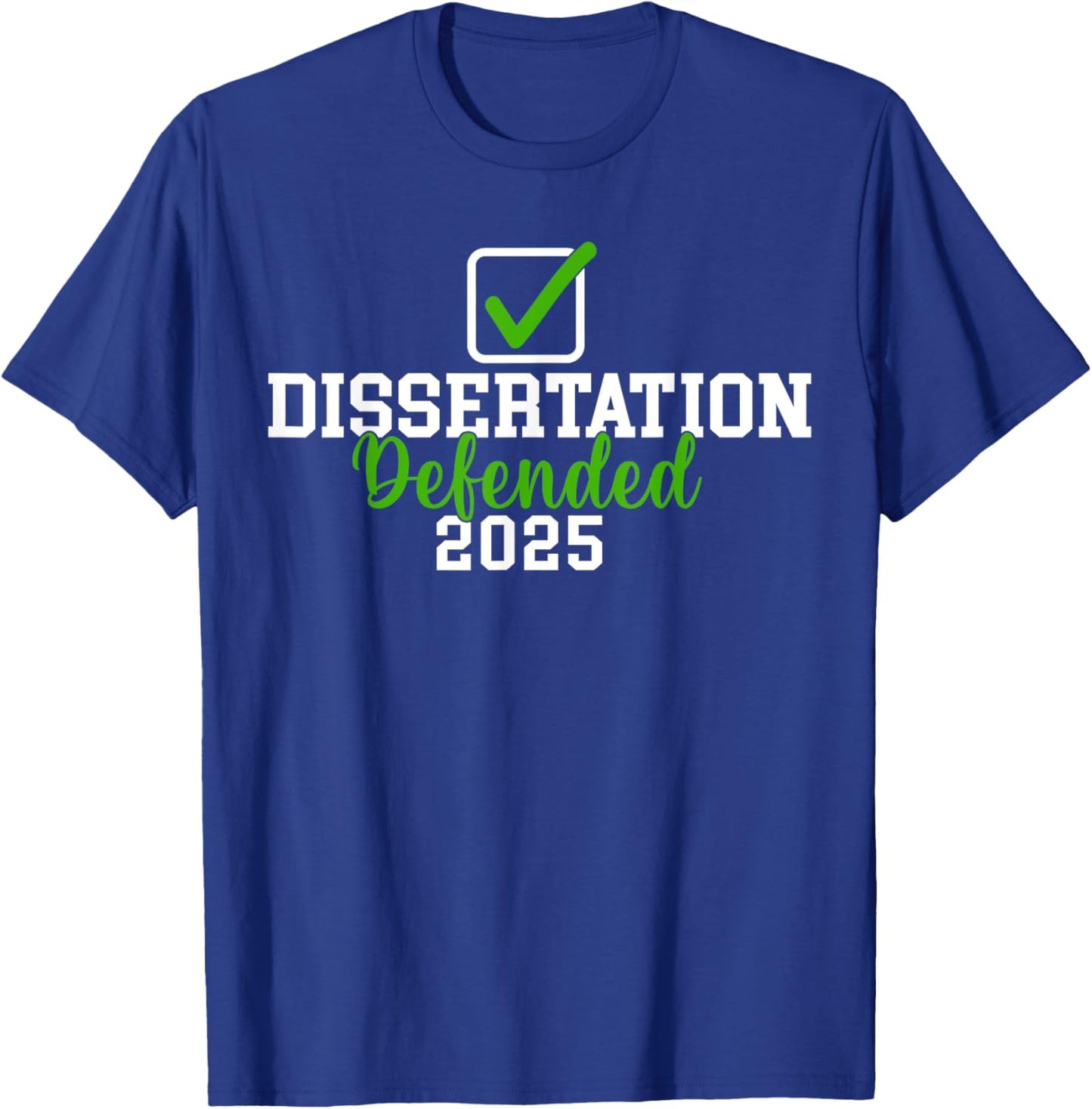 Dissertation Defended 2025 For PhD EdD Doctorate Graduation T-Shirt - T-Shirt | Royal