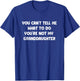 You Can't Tell Me What To Do You're Not My Granddaughter T-Shirt - T-Shirt | Royal