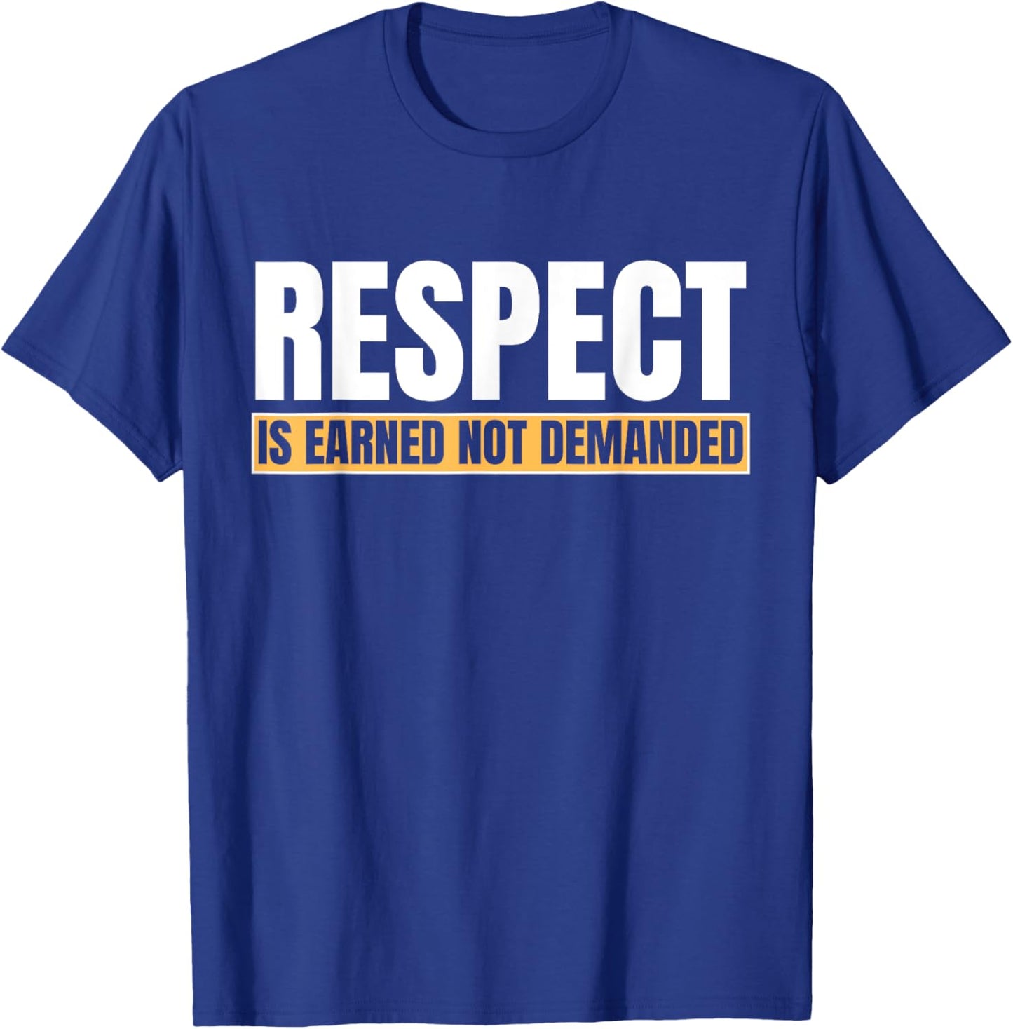 Respect Is Earned Not Demanded Funny Quote T-Shirt - T-Shirt | Royal