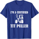 I'M A Certified TIT PULLER Funny Dairy Farm Farmer T-Shirt - T-Shirt | Royal