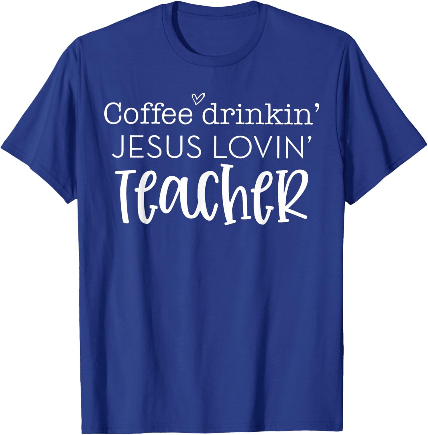 Coffee Drinkin' Jesus Lovin' Teacher Christian Religious Women T-Shirt - T-Shirt | Royal