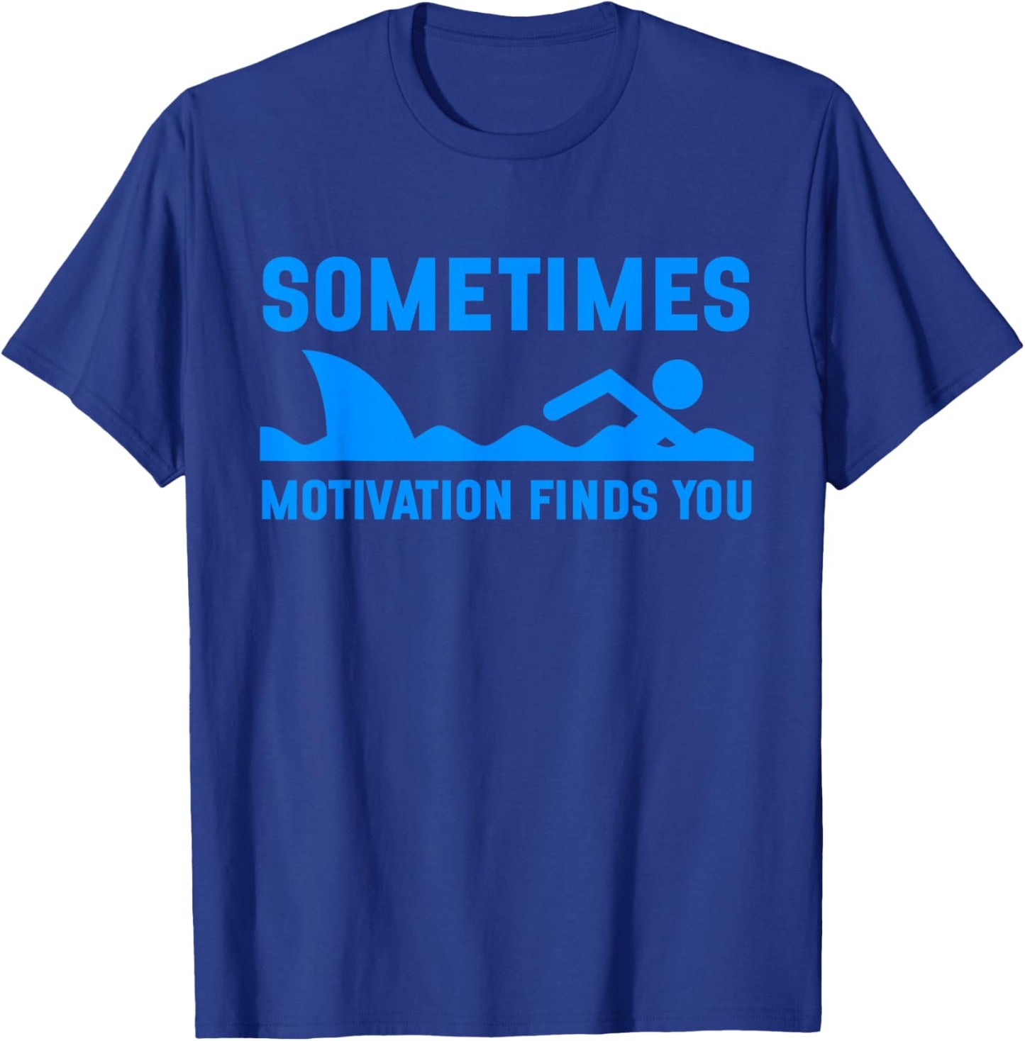 Sometimes Motivation Finds You Funny Shark Swimming T-Shirt - T-Shirt | Royal