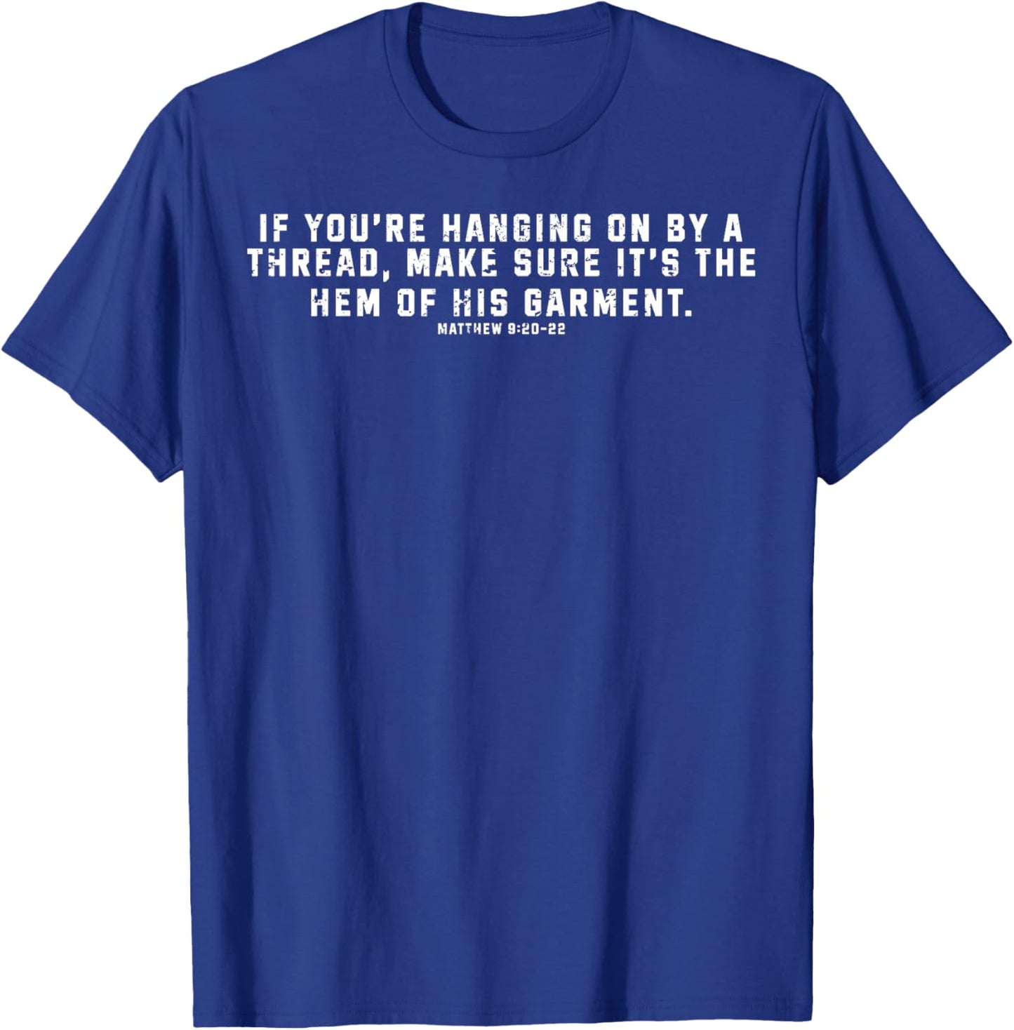 If You're Hanging On By A Thread Make Sure It's The Hem T-Shirt - T-Shirt | Royal