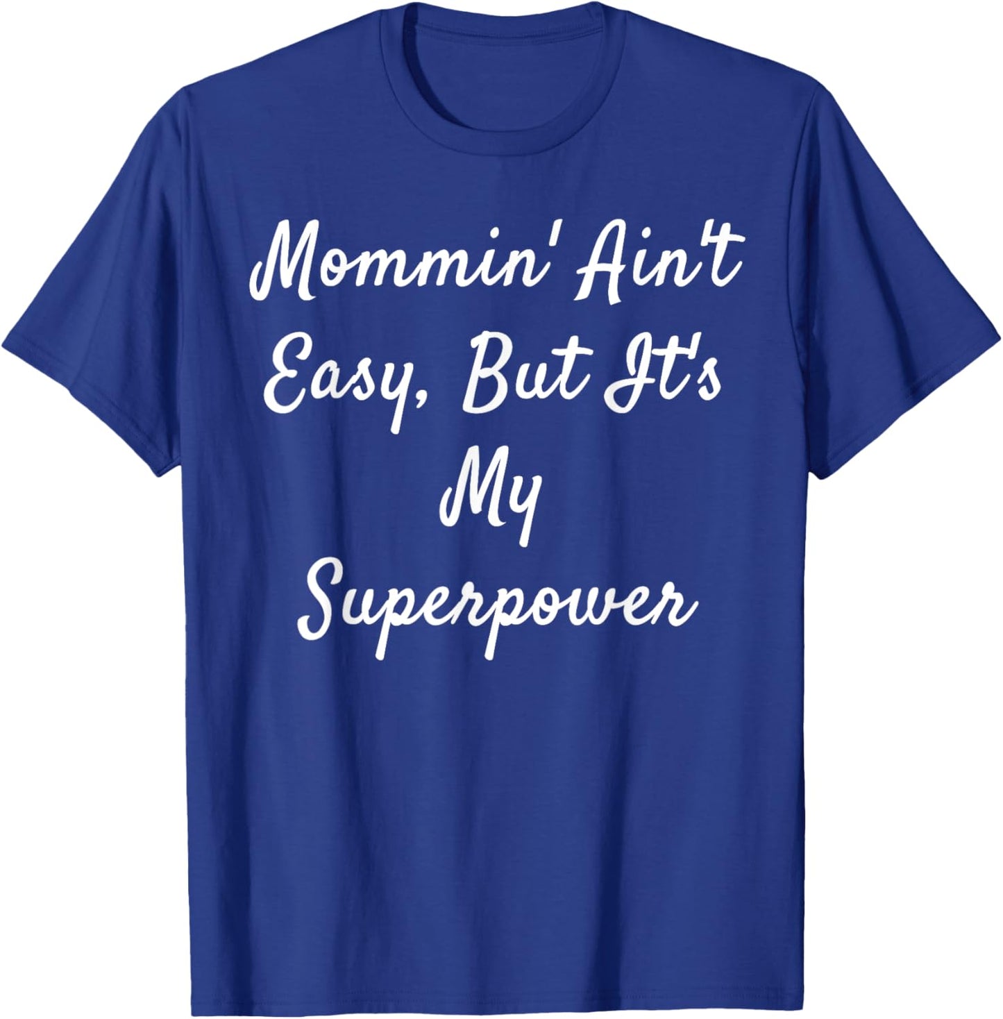 Mommin' Ain't Easy, But It's My Superpower T-Shirt - T-Shirt | Royal
