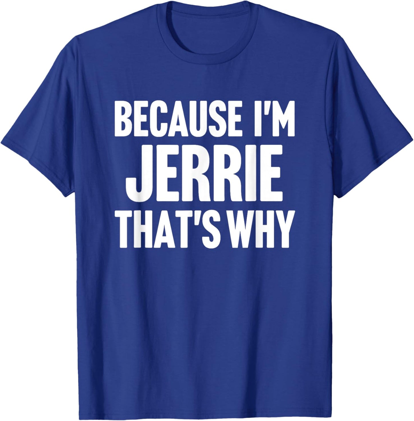 Because I'm Jerrie That's Why Am Personalized Name T-Shirt - T-Shirt | Royal