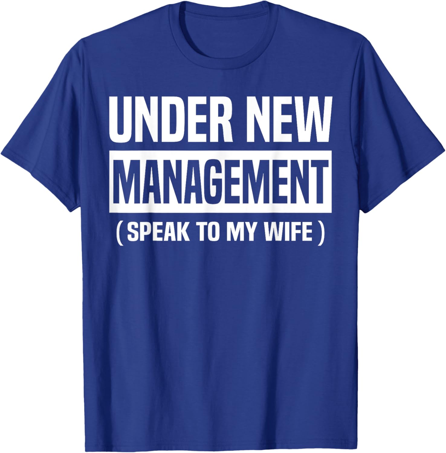 Under New Management Speak To My Wife Funny Husband WIfe T-Shirt - T-Shirt | Royal