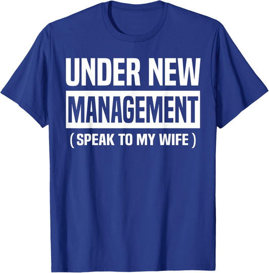 Under New Management Speak To My Wife Funny Husband WIfe T-Shirt - T-Shirt | Royal
