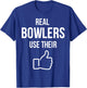 Real Bowlers Use Their T-Shirt - T-Shirt | Royal