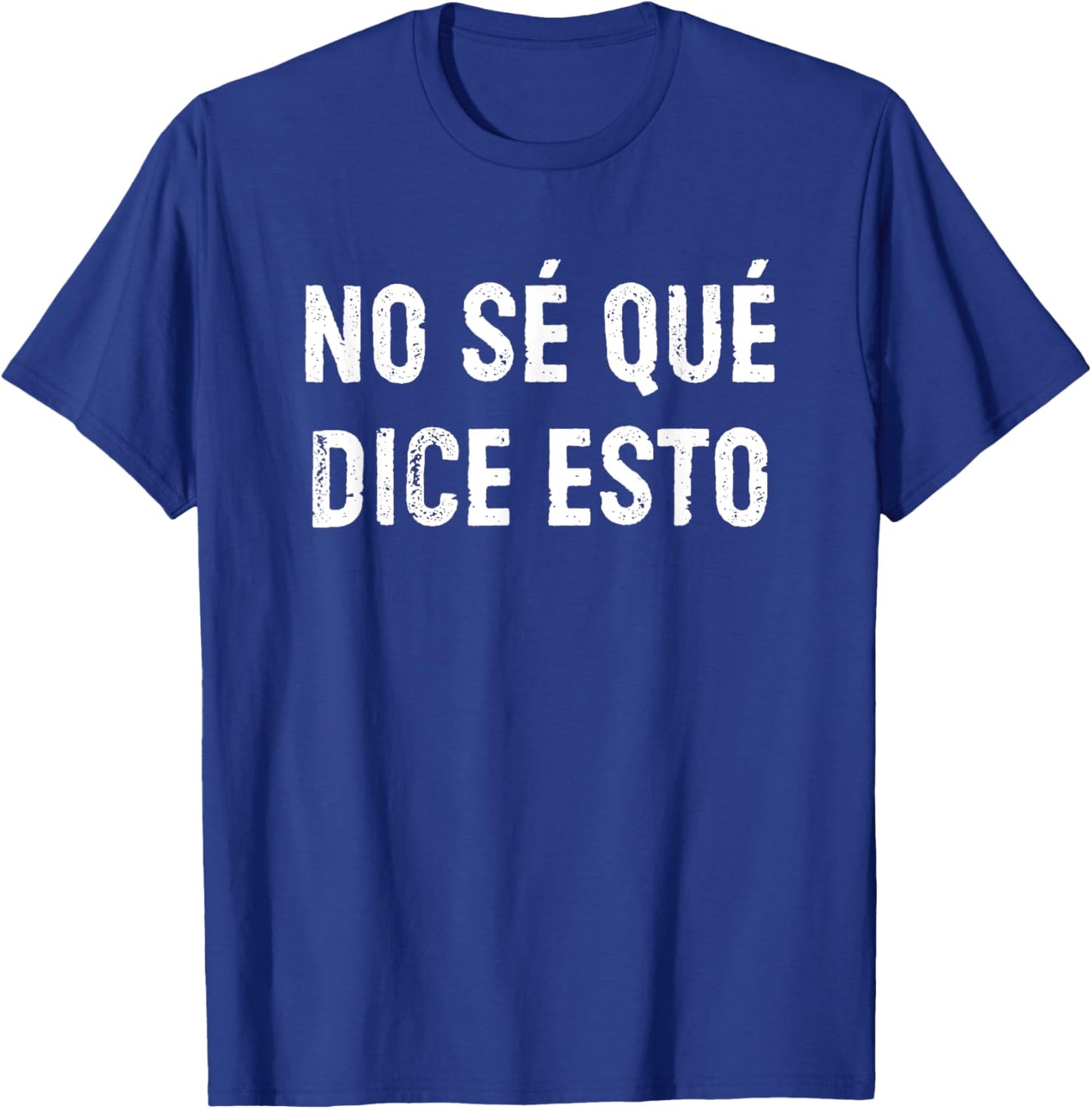 No Sé Qué Dice Esto Don't Know What This Says Funny Spanish T-Shirt - T-Shirt | Royal