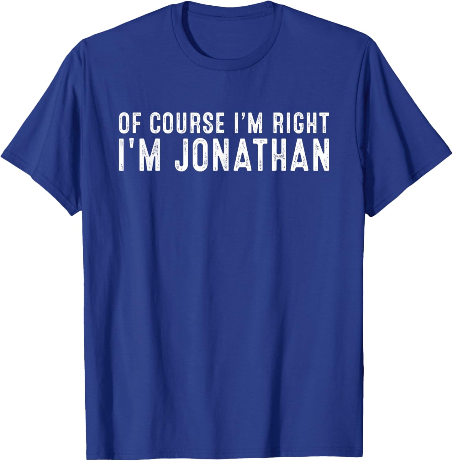 OF COURSE I'M RIGHT I'M JONATHAN Christmas Birthday Funny T-Shirt - T-Shirt | Royal
