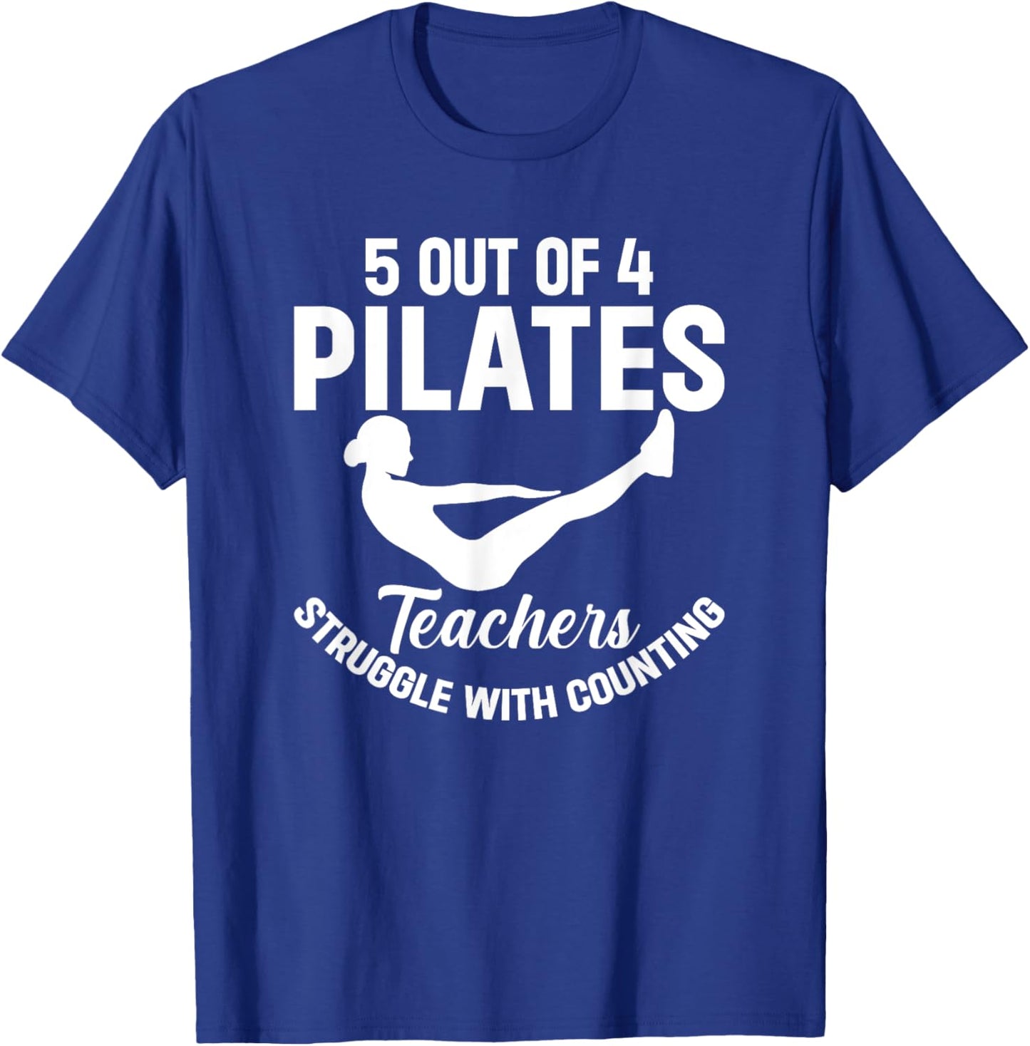 5 Out Of 4 Pilates Teachers Struggle With Counting T-Shirt - T-Shirt | Royal