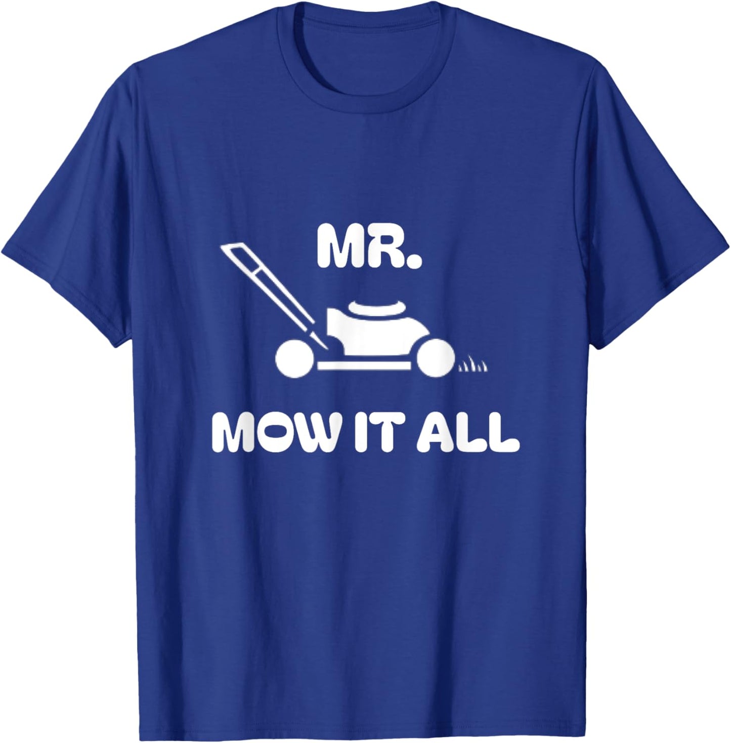 Grass Lawn Mower Outfit Mr Mow It All Mowing Landscaping Dad T-Shirt - T-Shirt | Royal