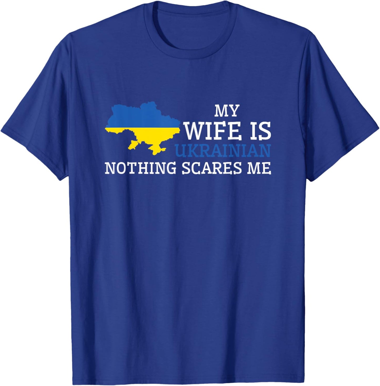 My Wife Is Ukrainian Nothing Scares Me T-Shirt - T-Shirt | Royal