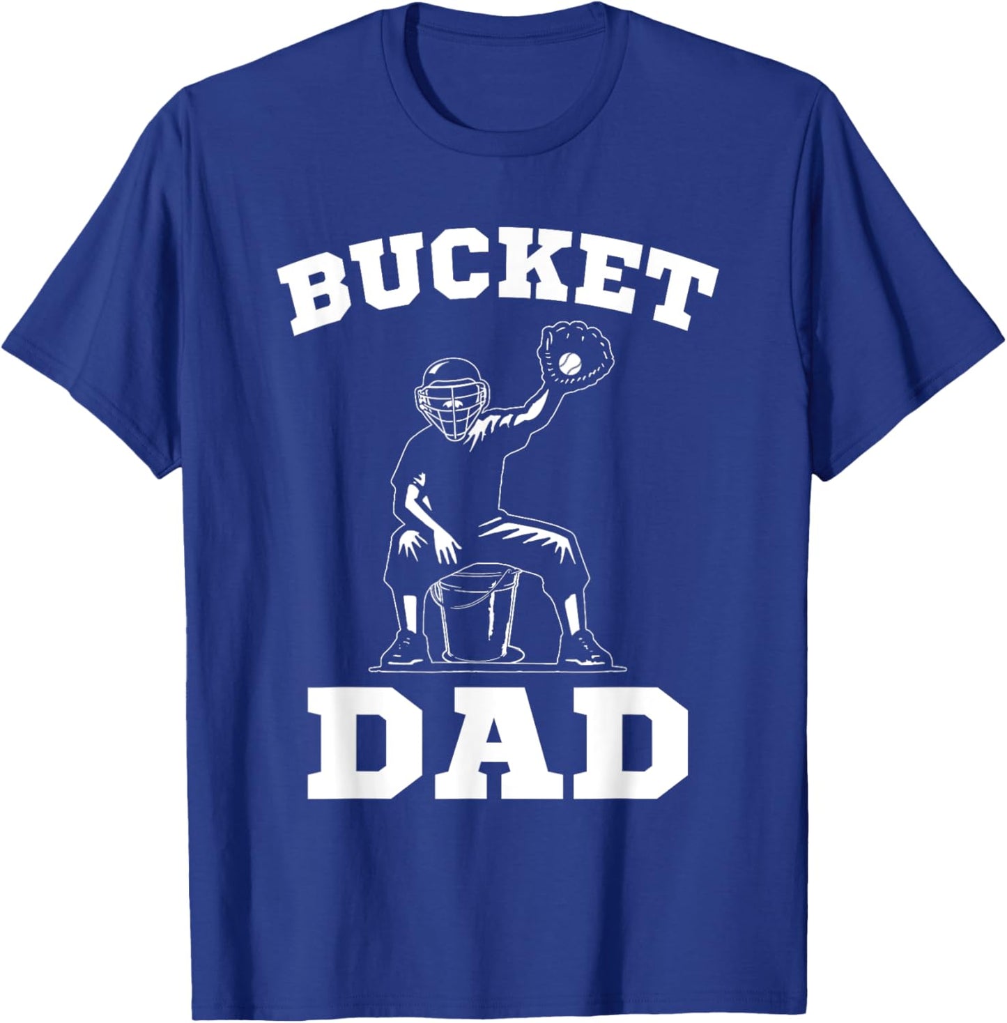 Bucket Dad Softball Dad Baseball Dad Catcher T-Shirt - T-Shirt | Royal