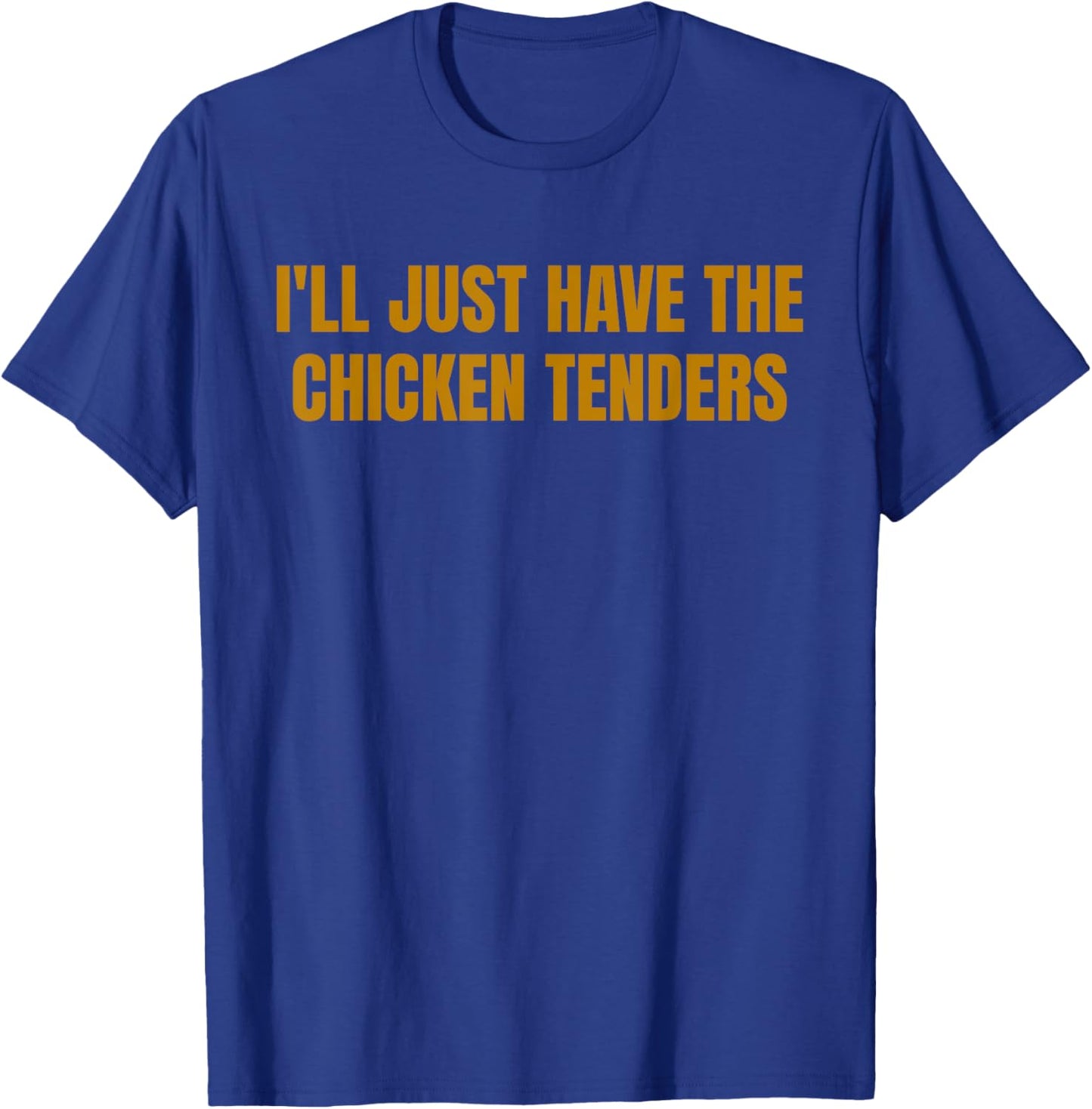 I'll Just Have The Chicken Tenders Funny Picky Eater Food T-Shirt - T-Shirt | Royal