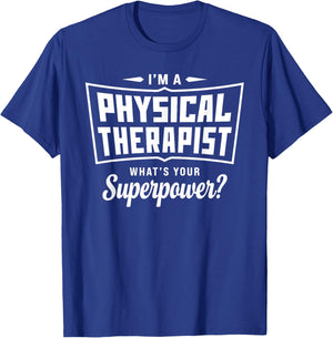 I'm A Physical Therapist What's Your Superpower Funny T-Shirt - T-Shirt | Royal