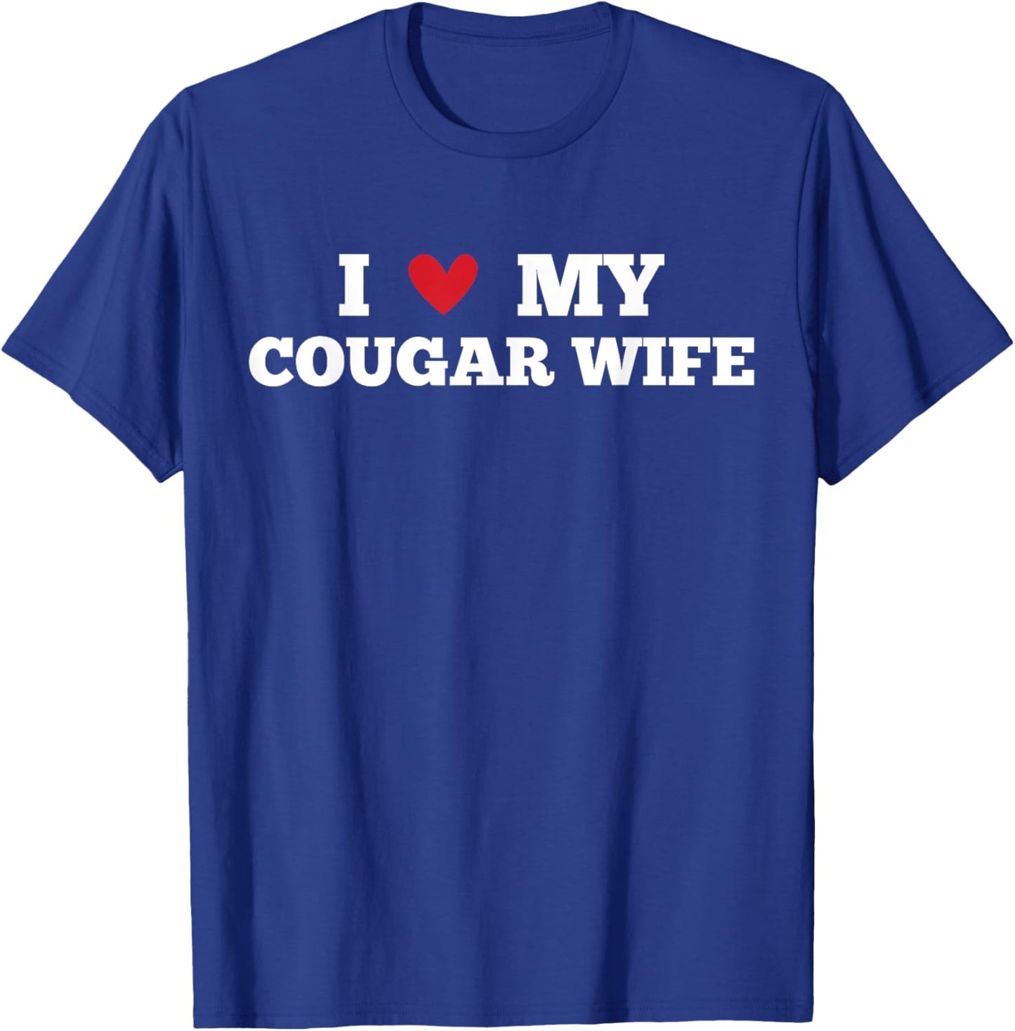 I Love My Cougar Wife Funny Birthday Anniversary Present T-Shirt - T-Shirt | Royal