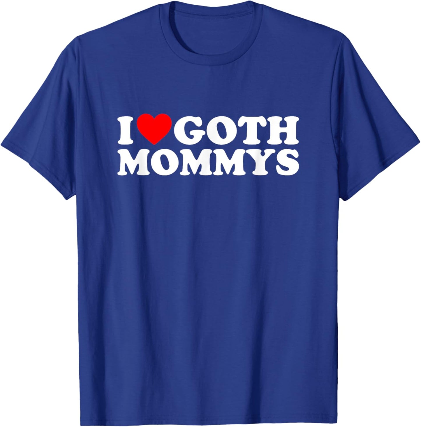 I Love Goth Mommys I Heart Goth Mommys T-Shirt - T-Shirt | Royal