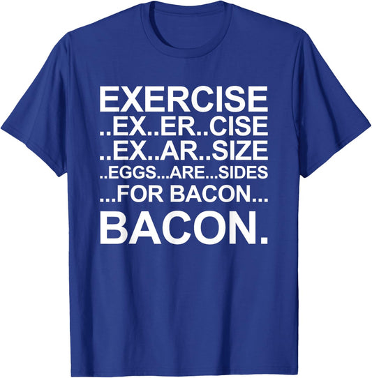 Funny Exercise Ex..er..cise Eggs..are..sides For Bacon T-Shirt - T-Shirt | Royal