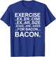 Funny Exercise Ex..er..cise Eggs..are..sides For Bacon T-Shirt - T-Shirt | Royal