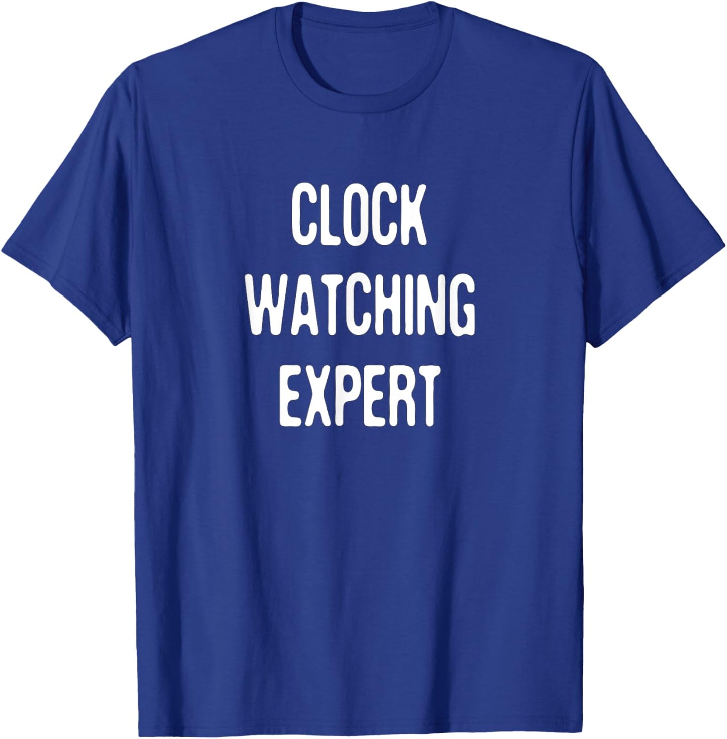 Clock Watching Expert - Funny Sarcastic Office Humor Pun T-Shirt - T-Shirt | Royal