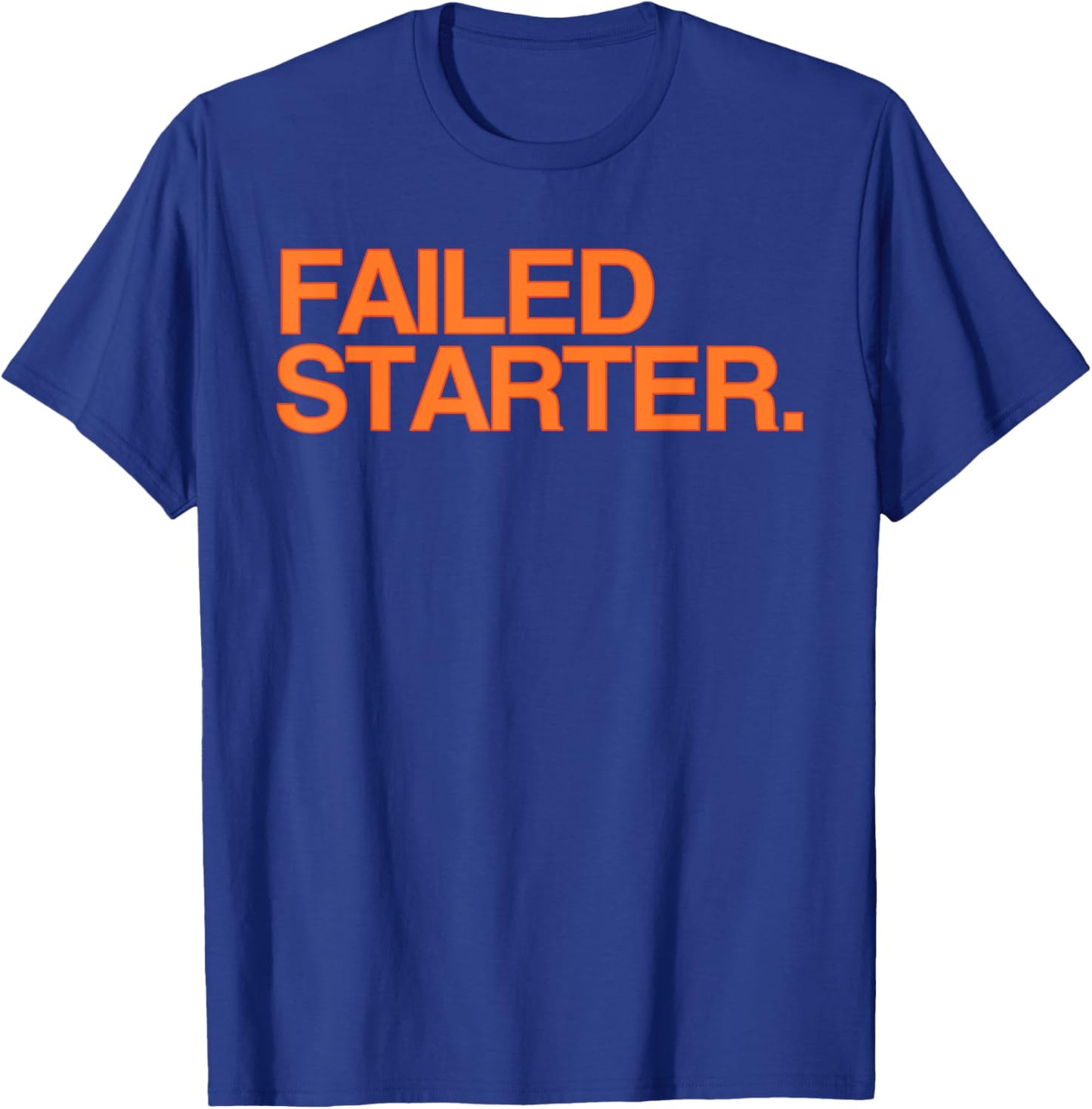 Failed Starter Shirt, Failed Starter T-Shirt - T-Shirt | Royal