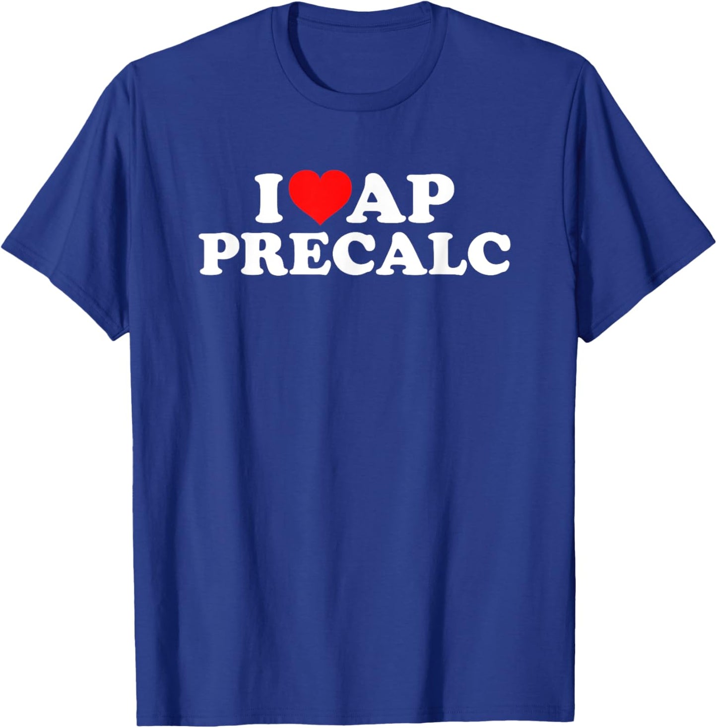 I Love AP PreCalc T-Shirt - T-Shirt | Royal
