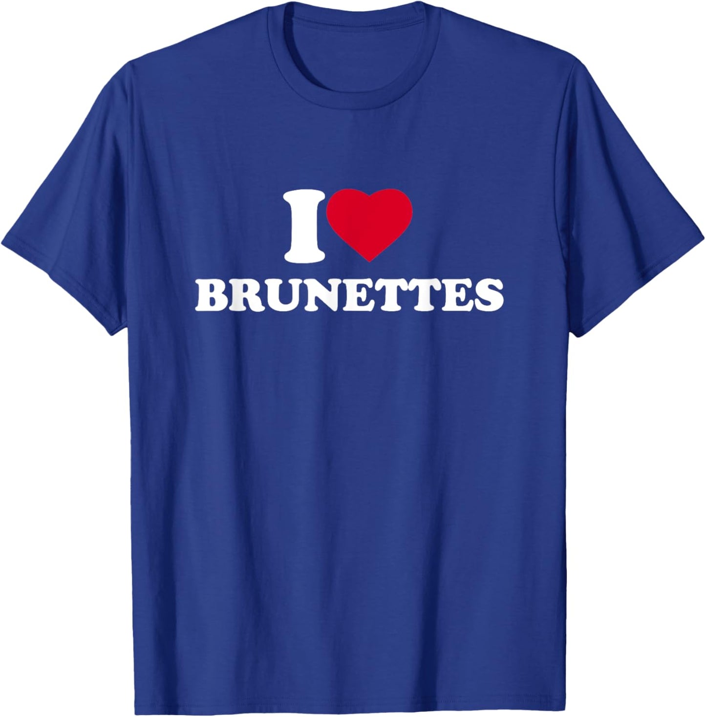 I Love Brunettes I Heart Brunettes Lover Dark Hair T-Shirt - T-Shirt | Royal