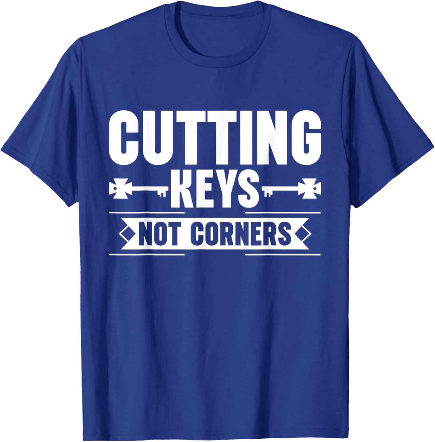 Cutting Keys not Corners Locksmith T-Shirt - T-Shirt | Royal