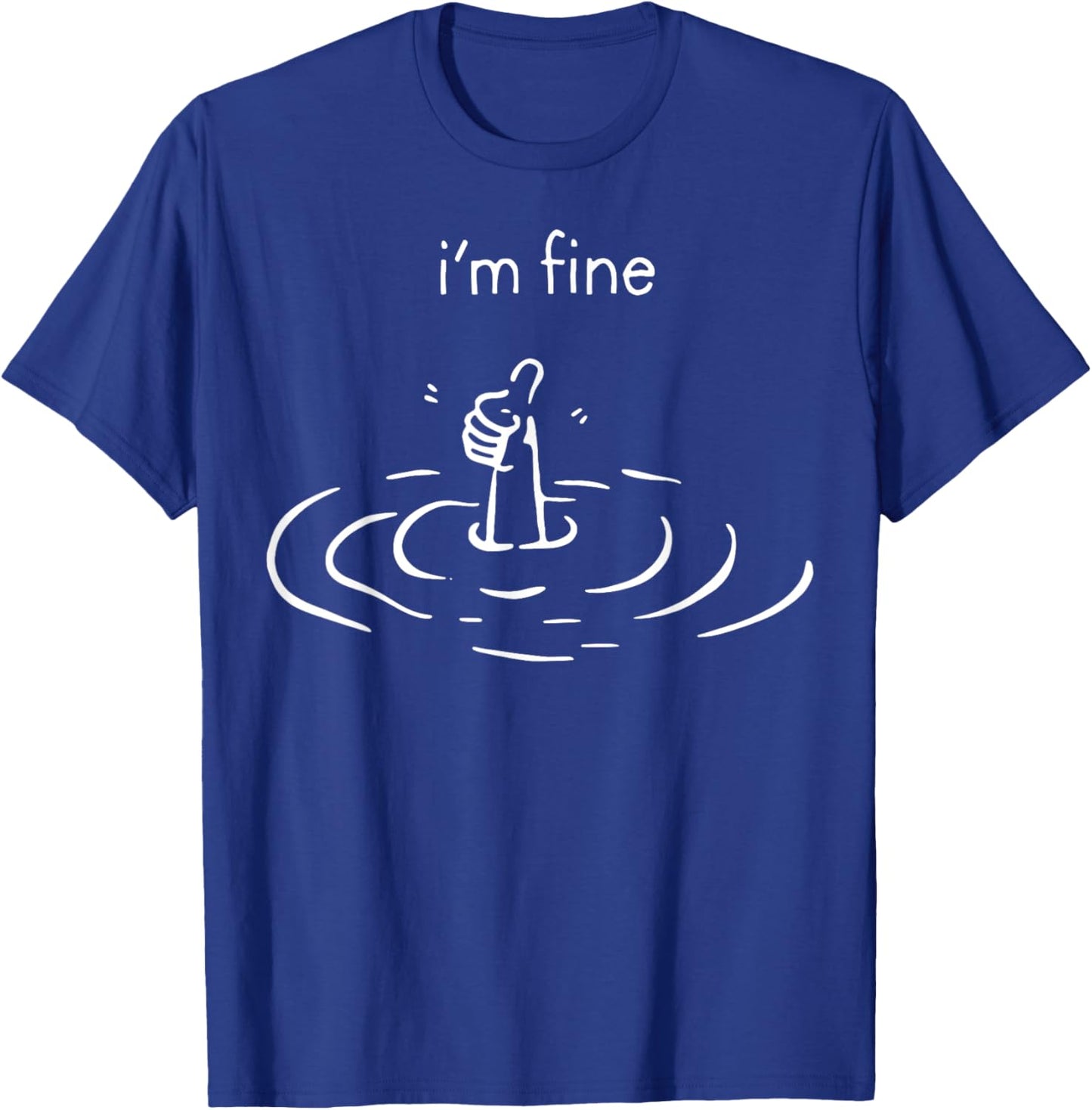 I'm Fine Drowning Meme Funny T-Shirt - T-Shirt | Royal