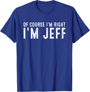 OF COURSE I'M RIGHT I'M JEFF Christmas Birthday Funny T-Shirt - T-Shirt | Royal