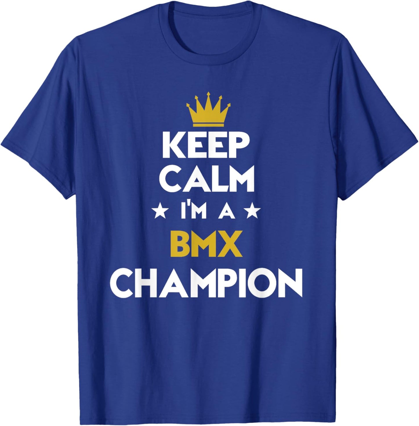Keep Calm I'm A Bmx Champion Funny Sport Hobby Legend T-Shirt - T-Shirt | Royal
