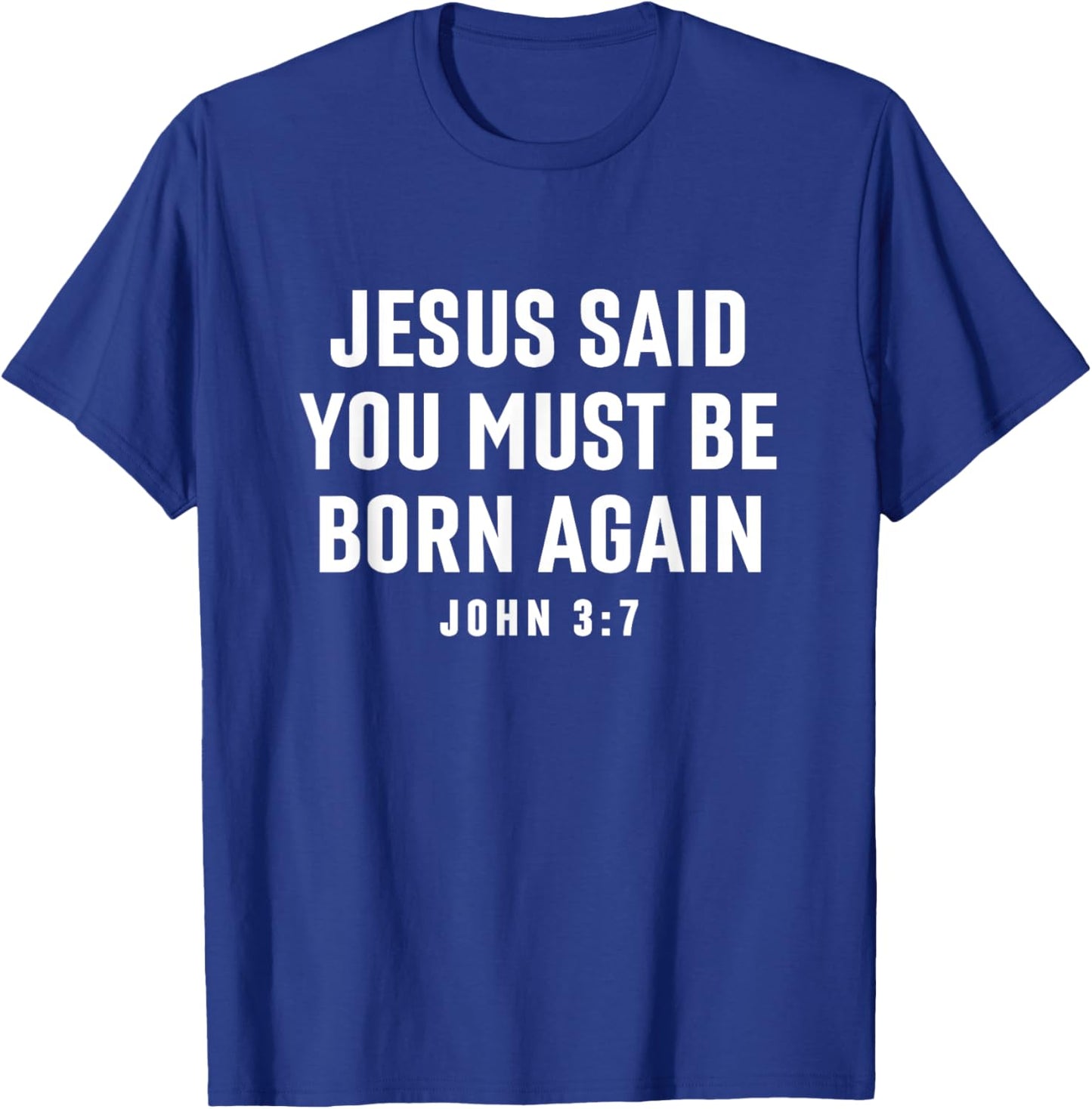 Jesus Said You Must Be Born Again Bible Christian Quote T-Shirt - T-Shirt | Royal