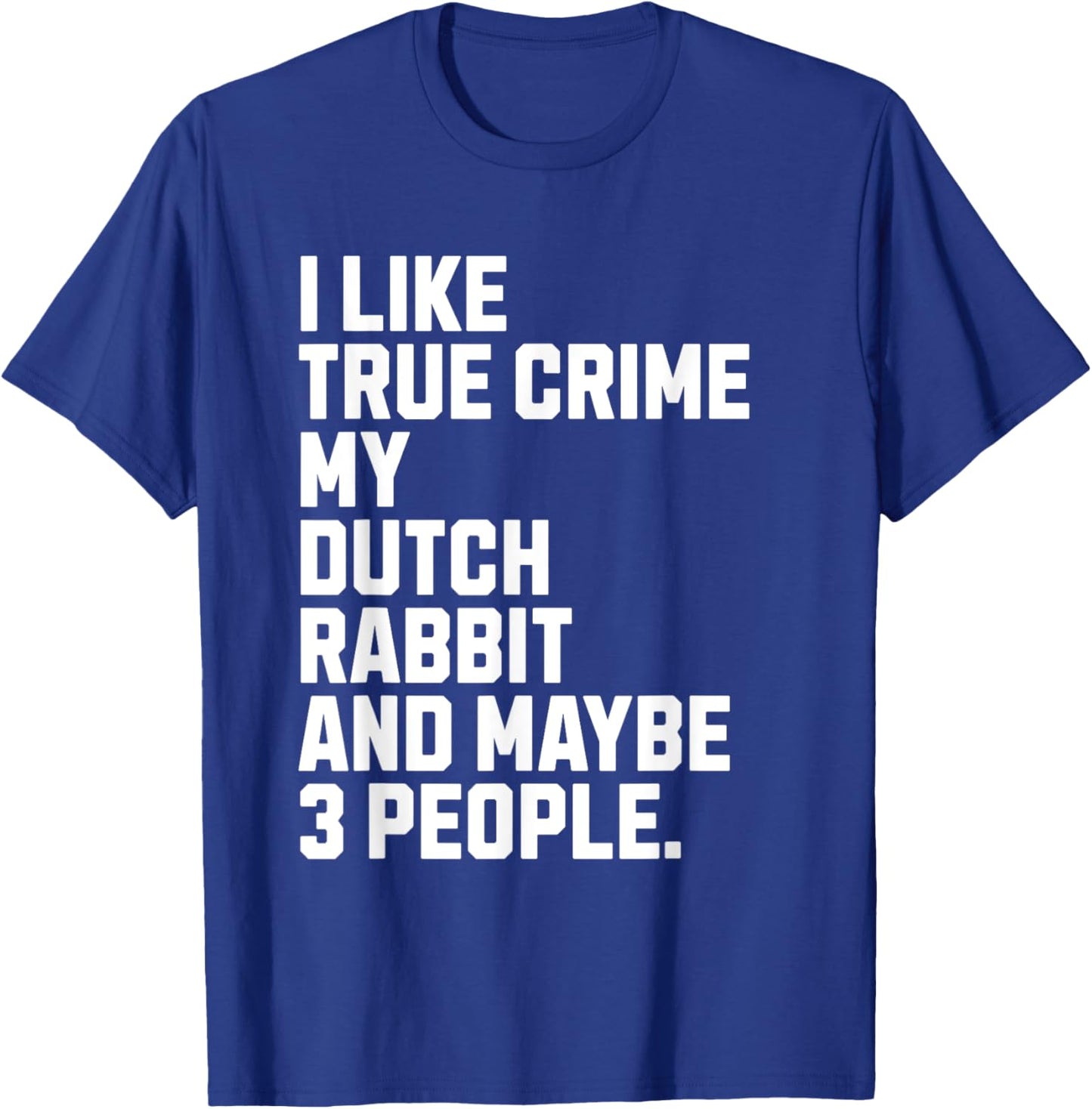 Dutch Rabbit Owner True Crime Lover Funny T-Shirt - T-Shirt | Royal