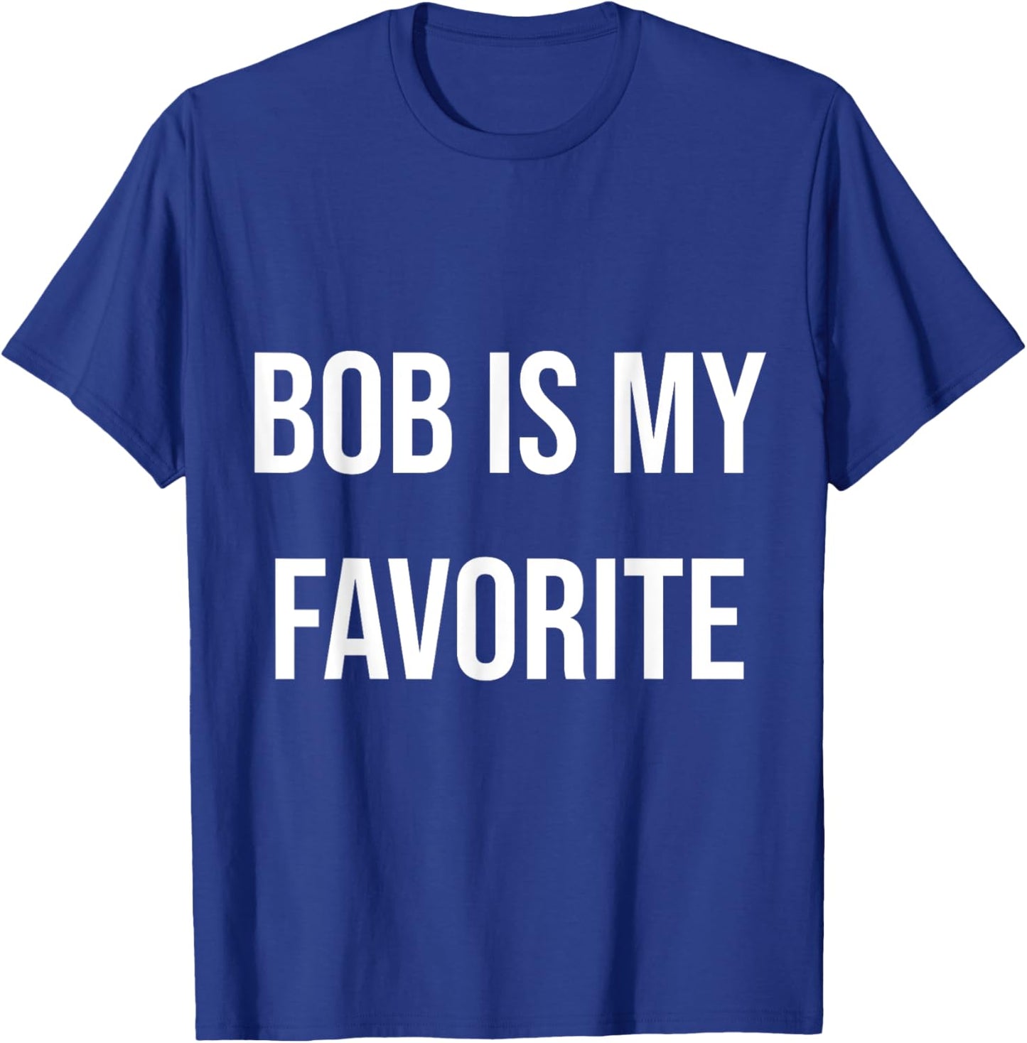 Bob Is My Favorite T-Shirt - T-Shirt | Royal