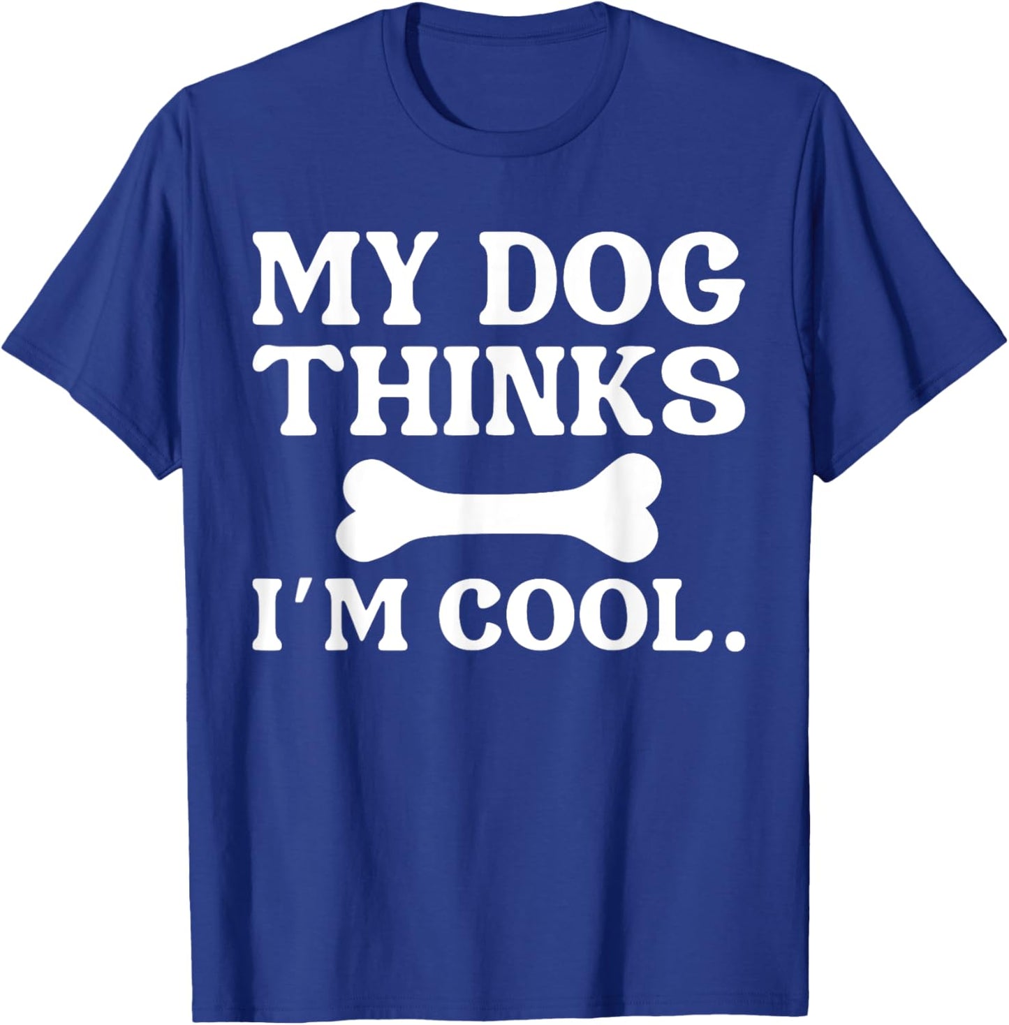 My Dog Thinks I'm Cool - Funny Dog Owner Women Kids T-Shirt - T-Shirt | Royal