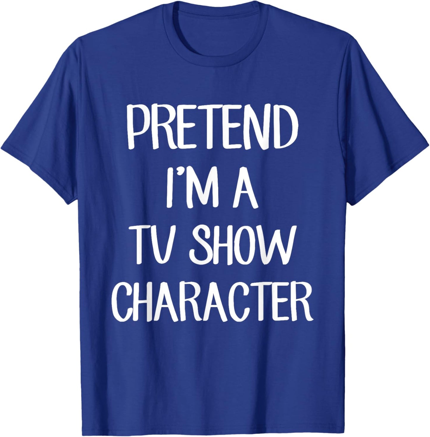 Pretend I'm A TV Show Character Costume Lazy Easy Halloween T-Shirt - T-Shirt | Royal