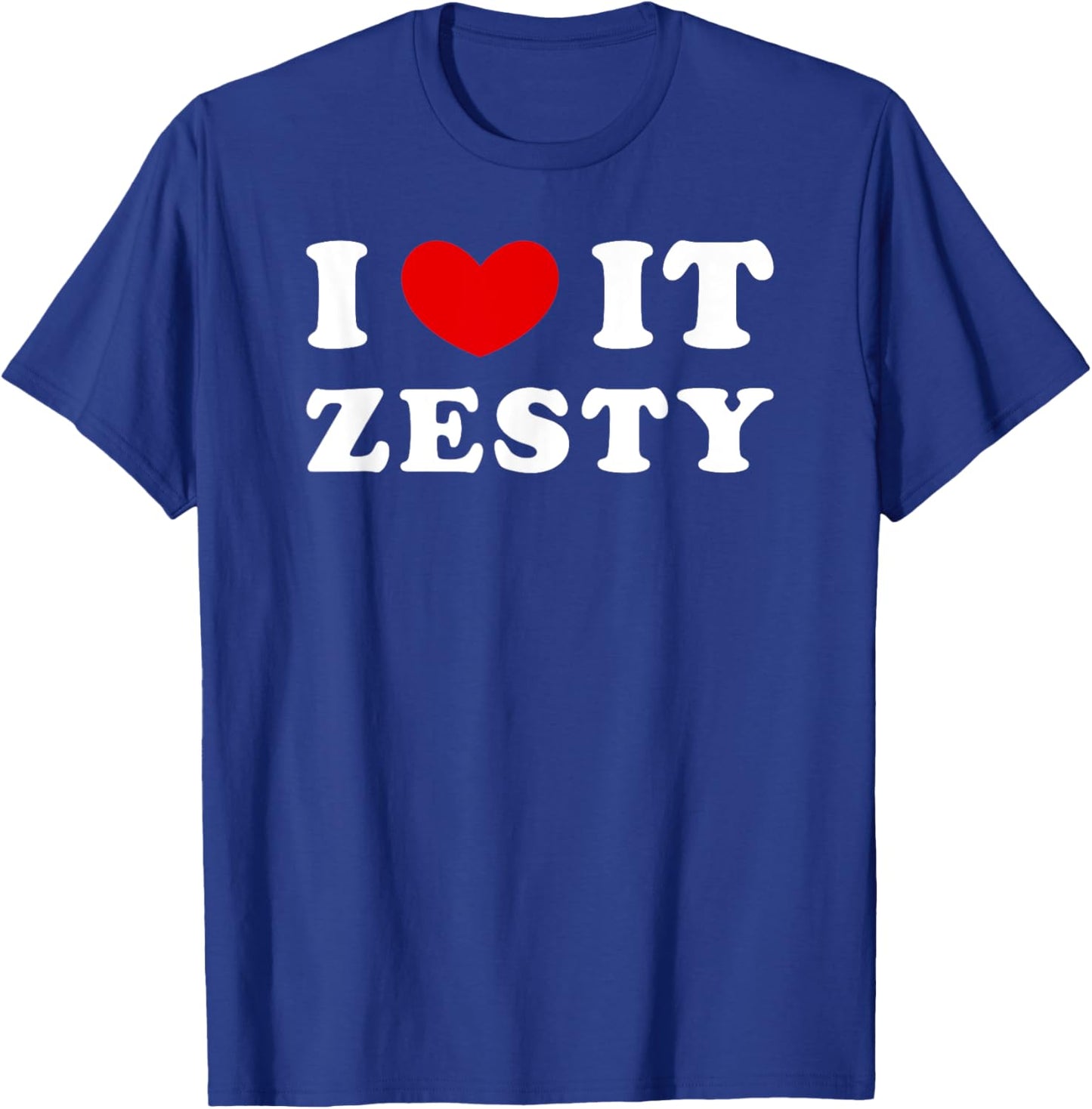 I Love It Zesty, I Heart It Zesty T-Shirt - T-Shirt | Royal