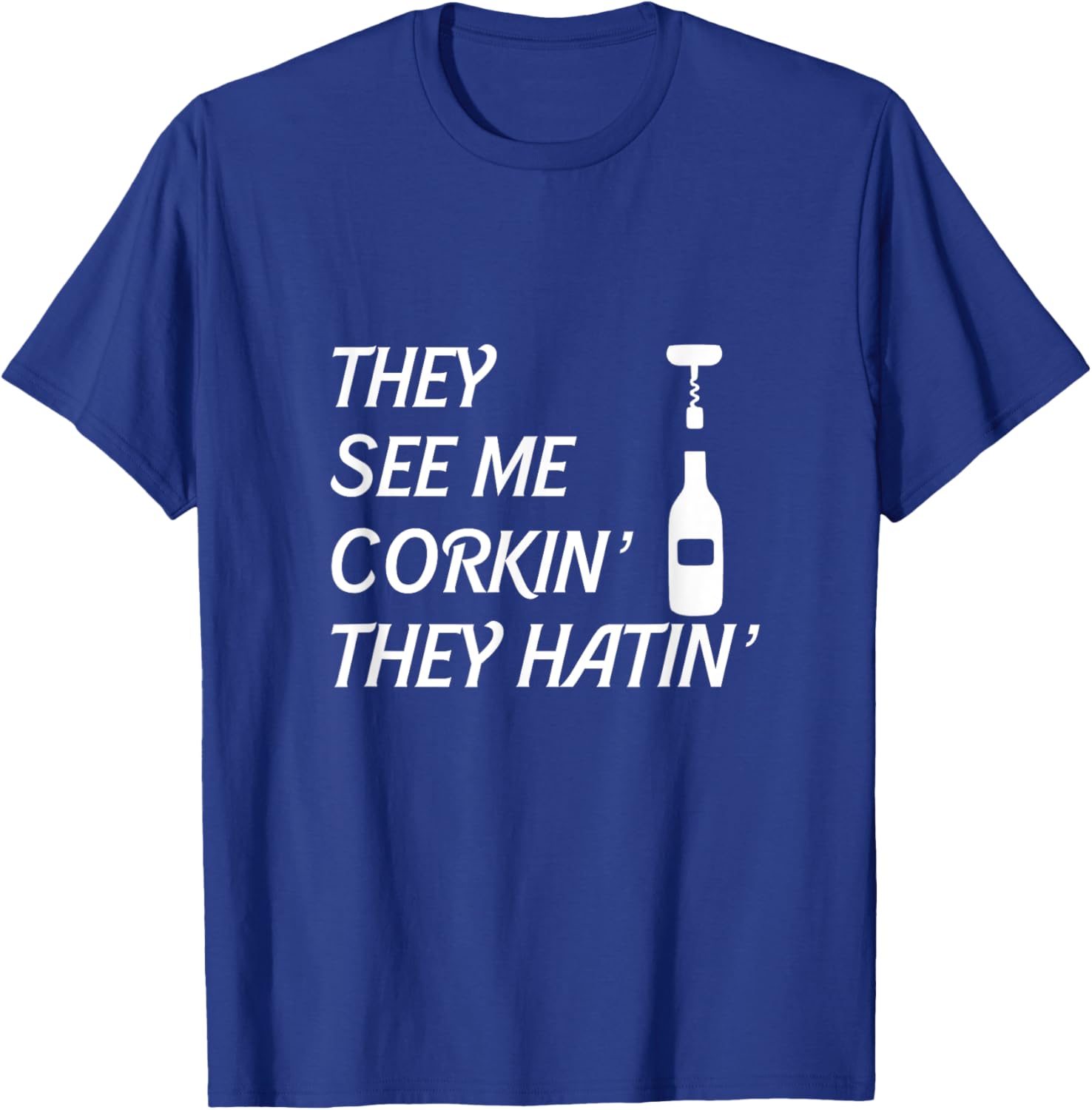 Wine They See Me Corkin' They Hatin' Sommelier Corkscrew T-Shirt - T-Shirt | Royal