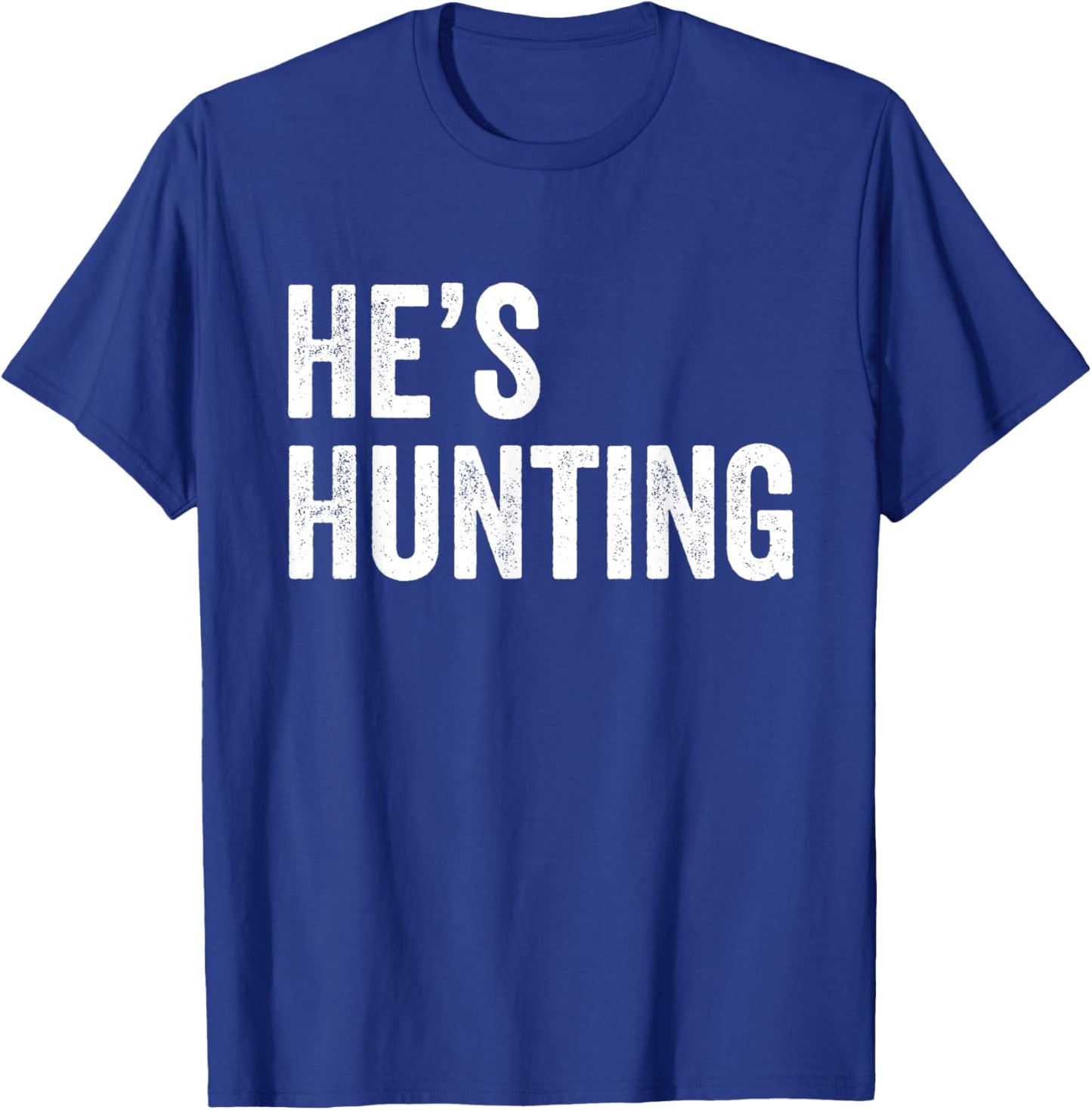 He's Hunting funny gifts T-Shirt - T-Shirt | Royal