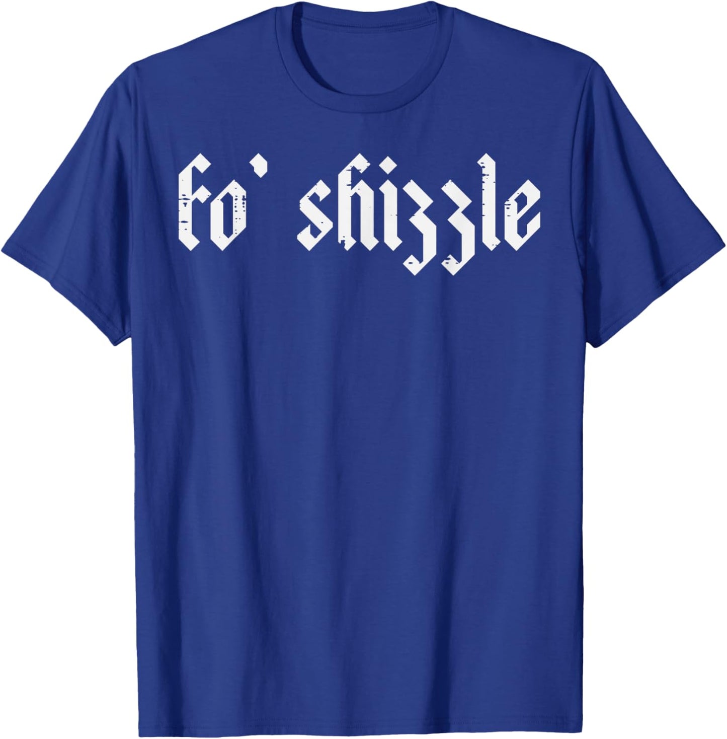 Fo Shizzle Funny Saying Slang Rap Gangsta Men Women Boys Kid T-Shirt - T-Shirt | Royal